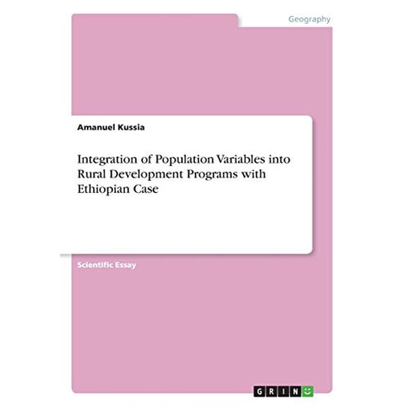 Integration of Population Variables into Rural Development Programs with Ethiopian Case Paperback 3668783721 9783668783720 Amanuel Kussia