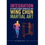 Integration of Sports Science Principles into Wing Chun Martial Art, Hardcover