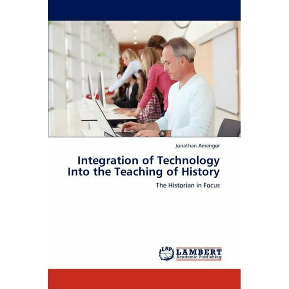 Integration of Technology Into the Teaching of History (Paperback)