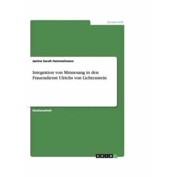 Integration von Minnesang in den Frauendienst Ulrichs von Lichtenstein