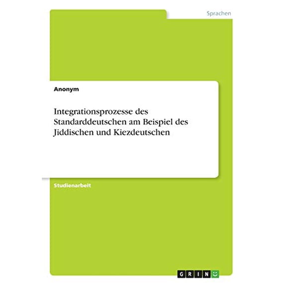 Integrationsprozesse Des Standarddeutschen Am Beispiel Des Jiddischen Und Kiezdeutschen (German Edition)