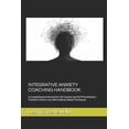 thumbnail image 1 of Integrative Anxiety Coaching Handbook: A Comprehensive Manual for Life Coaches and NLP Practitioners - Transform Client , (Paperback), 1 of 1