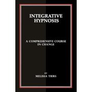 Integrative Hypnosis A Comprehensive Course in Change, Paperback