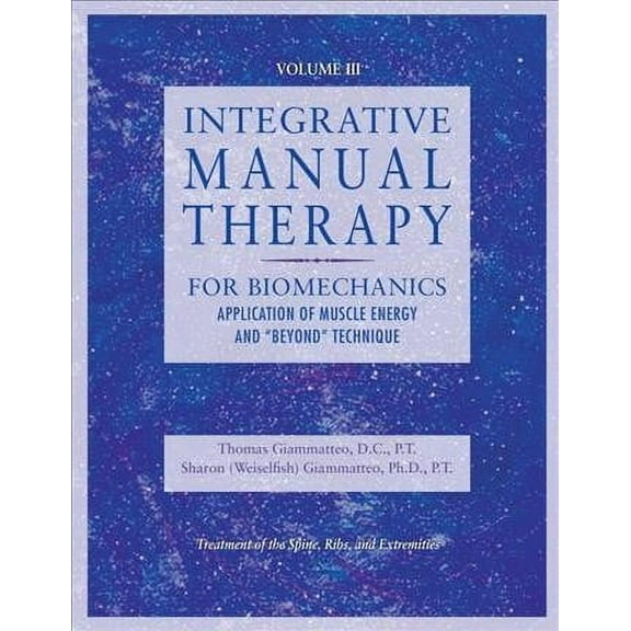 Integrative Manual Therapy for Biomechanics : Application of Muscle Energy and "Beyond" Technique (Hardcover)
