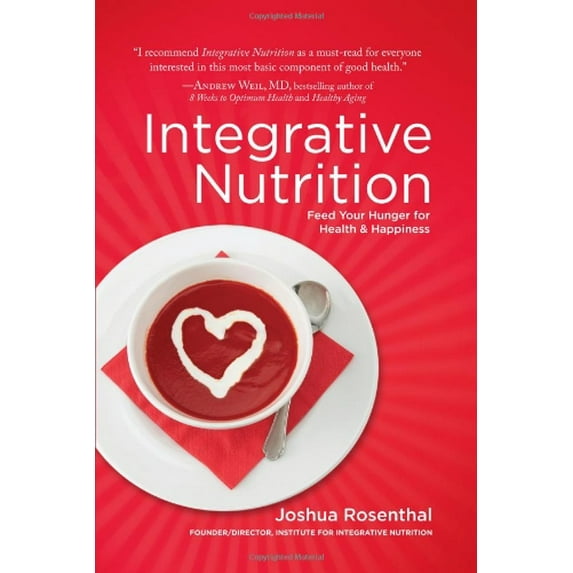 Integrative Nutrition: Feed Your Hunger for Health and Happiness (Hardcover) by Joshua Rosenthal