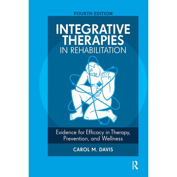 Integrative Therapies in Rehabilitation: Evidence for Efficacy in Therapy, Prevention, and Wellness, (Hardcover)