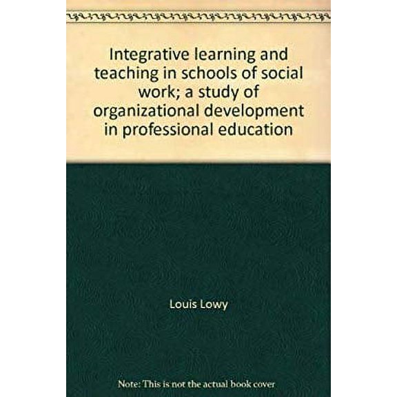 Pre-Owned Integrative learning and teaching in schools of social work;: A study of organizational development in professional education, 9780809618309 Used
