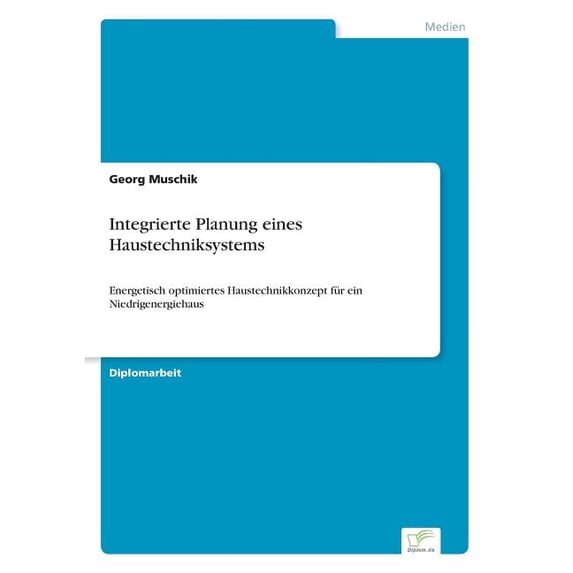 Integrierte Planung eines Haustechniksystems: Energetisch optimiertes Haustechnikkonzept für ein Niedrigenergiehaus, (Paperback)