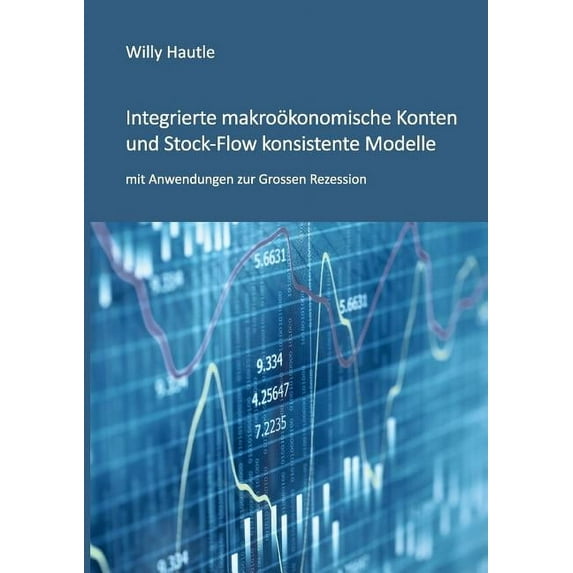 Integrierte makroökonomische Konten und Stock-Flow konsistente Modelle mit Anwendungen zur Grossen Rezession, (Paperback)