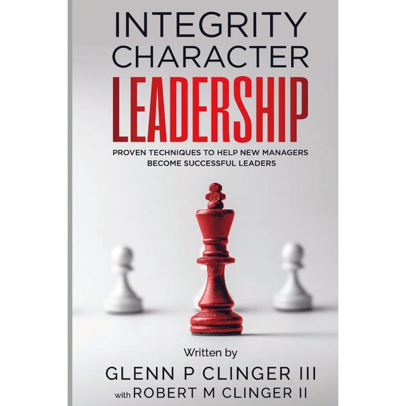 Integrity, Character, Leadership: Proven Techniques That Help New Managers Become Successful Leaders., (Paperback)