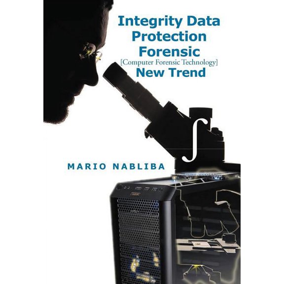 Integrity Data Protection Forensic: [Computer Forensic Technology] New Trend, (Hardcover)