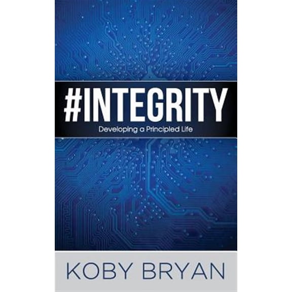 #Integrity: Developing a Principled Life (Paperback) by Jan Powell, Koby Bryan