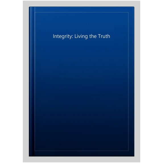 Integrity: Living the Truth