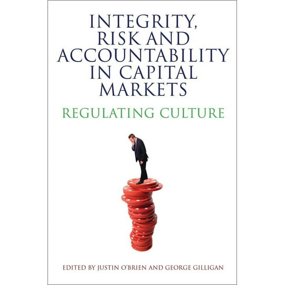 Integrity, Risk and Accountability in Capital Markets: Regulating Culture, (Paperback)