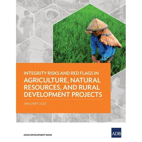 Integrity Risks and Red Flags in Project Integrity Risks and Red Flags in Agriculture, Natural Resources, and Rural Development Projects, (Paperback)