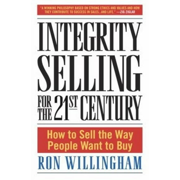 Pre-Owned Integrity Selling for the 21st Century : How to Sell the Way People Want to Buy (Hardcover) 9780385509565