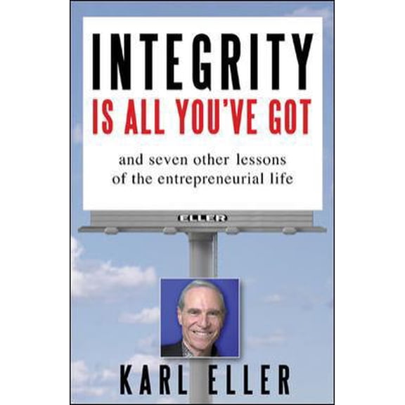 Pre-Owned Integrity is All You've Got: And Seven Other Lessons of the Entrepreneurial Life (Hardcover) 0071448780 9780071448789