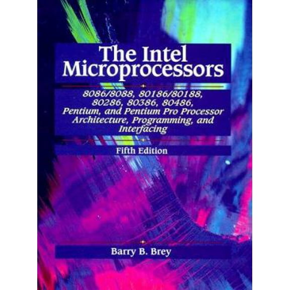 Pre-Owned The Intel Microprocessors 8086/8088, 80186/80188, 80286, 80386, 80486, Pentium, and Pentium Pro Processor Architecture, Programming, and Inter- facing (Hardcover) 0139954082 9780139954085