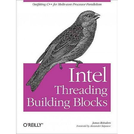 Intel Threading Building Blocks : Outfitting C++ for Multi-Core Processor Parallelism (Paperback)