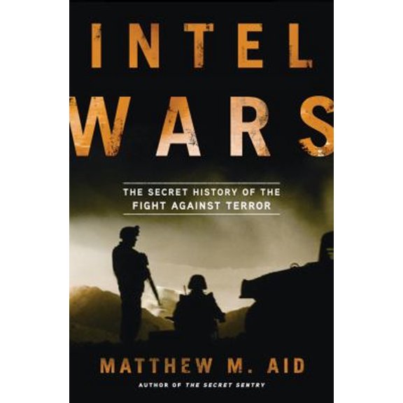 Pre-Owned Intel Wars: The Secret History of the Fight Against Terror (Hardcover) 1608194817 9781608194810
