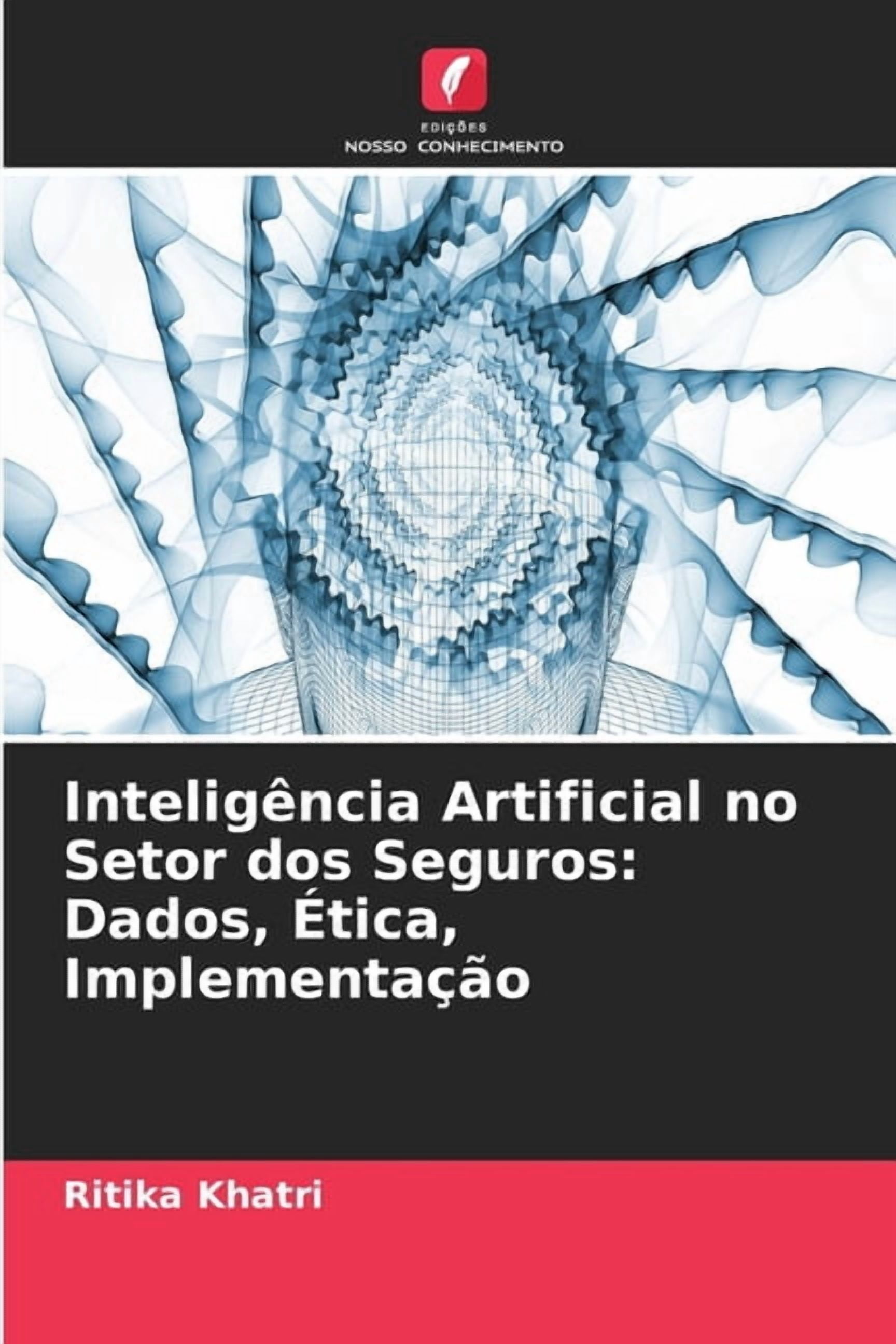 InteligÃªncia Artificial no Setor dos Seguros: Dados, Ãtica, ImplementaÃ§Ã£o, (Paperback)