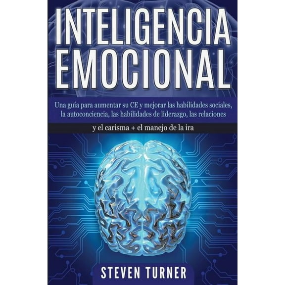 Inteligencia Emocional: Una gua para aumentar su CE y mejorar las habilidades sociales, la autoconciencia, las habilida, (Paperback)