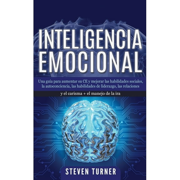 Inteligencia Emocional: Una gua para aumentar su CE y mejorar las habilidades sociales, la autoconciencia, las habilida, (Hardcover)
