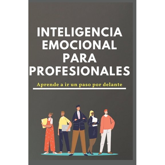 Inteligencia emocional para profesionales. Aprende a ir un paso por delante (Paperback)