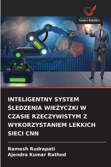 Inteligentny System Śledzenia WieŻyczki W Czasie Rzeczywistym Z Wykorzystaniem Lekkich Sieci CNN, (Paperback)