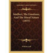Intellect, The Emotions, And The Moral Nature 1855 Paperback