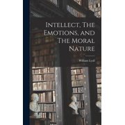 Intellect, The Emotions, and The Moral Nature, Hardcover
