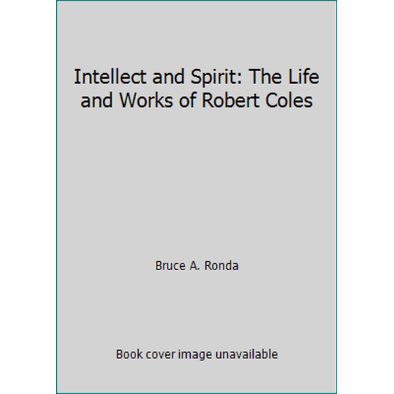 Pre-Owned Intellect and Spirit: The Life and Works of Robert Coles (Hardcover) 0826404367 9780826404367