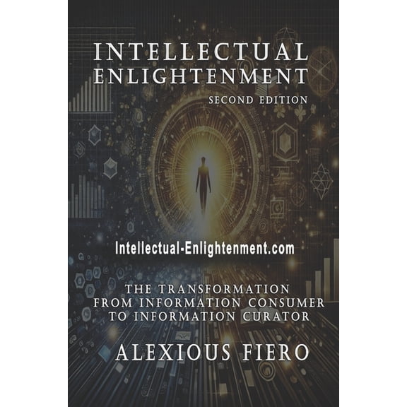 Intellectual Enlightenment Book Intellectual Enlightenment - 2nd Edition: The Transformation from Consumer of Information to Curator of Knowledge, Book 2, (Paperback)
