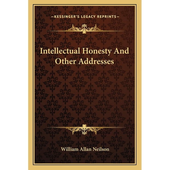 Intellectual Honesty And Other Addresses Paperback 1163174947 9781163174944 William Allan Neilson