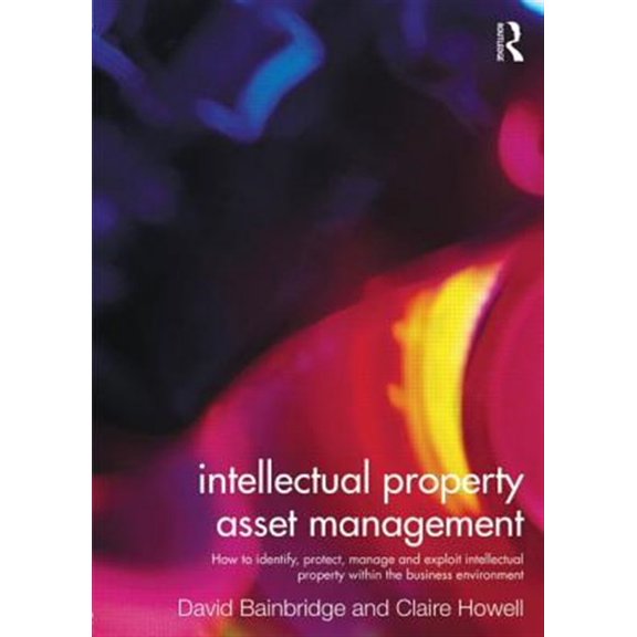 Pre-Owned Intellectual Property Asset Management: How to Identify, Protect, Manage and Exploit Intellectual Property Within the Bu, (Paperback)
