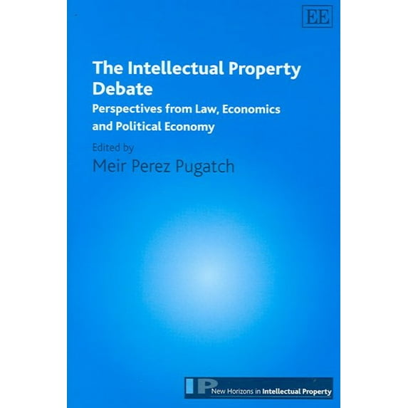Intellectual Property Debate : Perspectives from Law, Economics And Political Economy