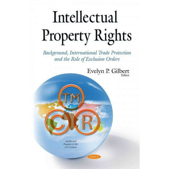 Intellectual Property Rights : Background, International Trade Protection and the Role of Exclusion Orders