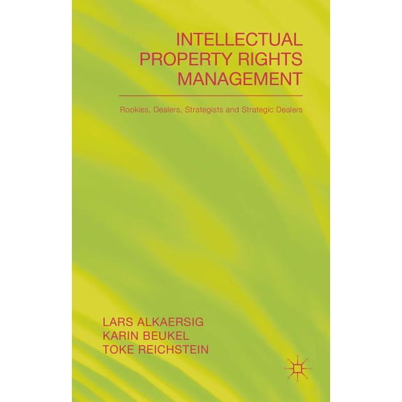 Intellectual Property Rights Management: Rookies, Dealers and Strategists, (Hardcover)