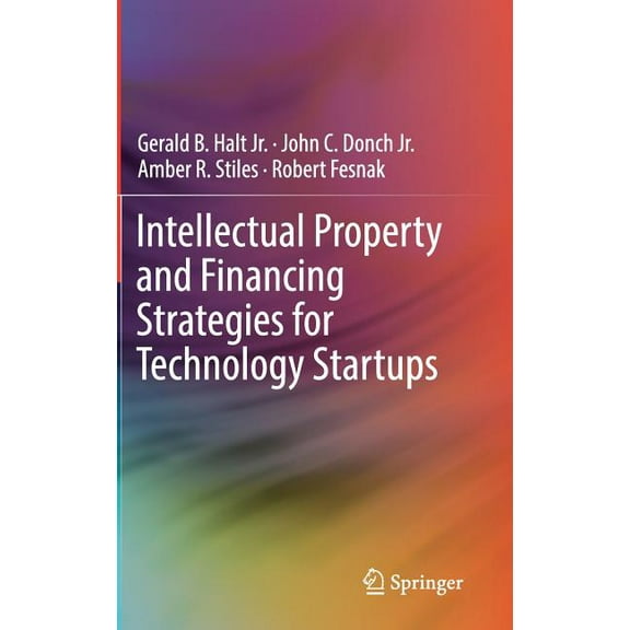 Intellectual Property and Financing Strategies for Technology Startups, (Hardcover)