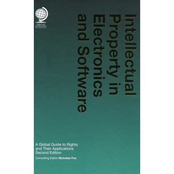 Intellectual Property in Electronics and Software : A Global Guide to Rights and Their Applications (Edition 2) (Hardcover)