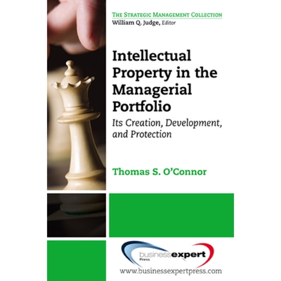 Pre-Owned Intellectual Property in the Managerial Portfolio: Its Creation, Development, and (Paperback) by Thomas S O'Connor