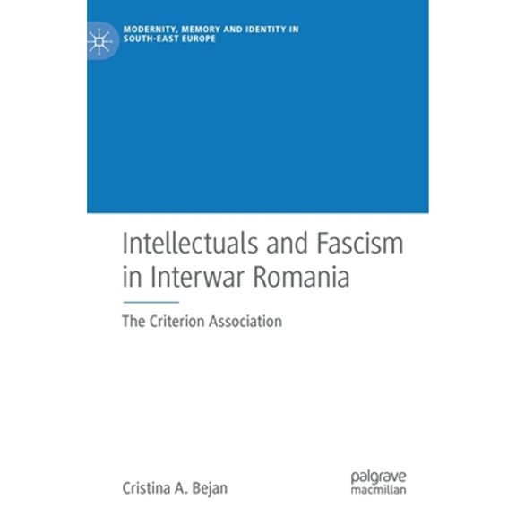 Pre-Owned Intellectuals and Fascism in Interwar Romania : The Criterion Association (Hardcover) 9783030201647