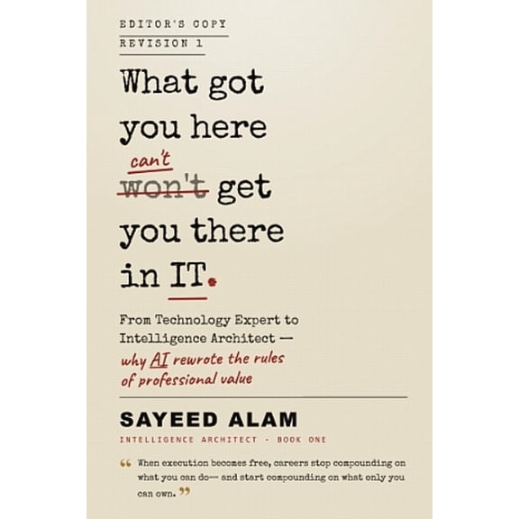 The Intelligence Architect What Got You Here Won't Get You There in IT: From Technology Expert to Intelligence Architect - why AI rewrote the rules, Book 1, (Paperback)