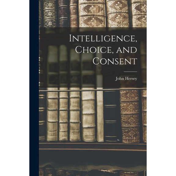 Intelligence, Choice, and Consent, (Paperback)