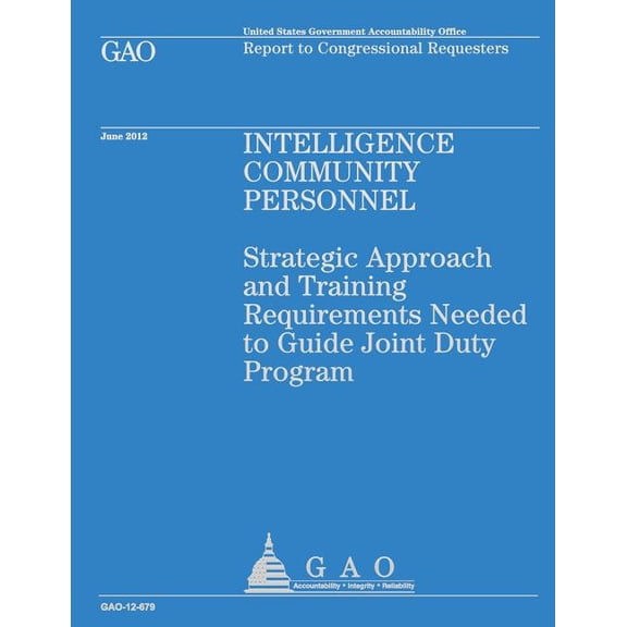 Intelligence Community Personnel: Strategic Approach and Training Requirements Needed to Guide Joint Duty Program (Paperback)