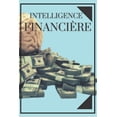 thumbnail image 1 of Intelligence FinanciÃ¨re: Ãduquez votre esprit et ne tombez pas dans le piÃ¨ge du travail, (Paperback), 1 of 1