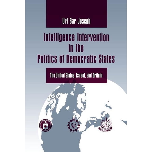 Intelligence Intervention in the Politics of Democratic States: The United States, Israel, and Britain, (Paperback)