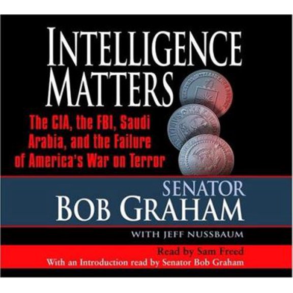 Pre-Owned Intelligence Matters: The CIA, the FBI, Saudi Arabia, and the Failure of America's Waron Terror (Audiobook) by Bob Graham, Jeffrey Nussbaum