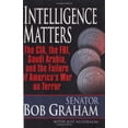 thumbnail image 1 of Pre-Owned Intelligence Matters: The CIA, the FBI, Saudi Arabia, and the Failure of America's War on Terror (Hardcover) 1400063523 9781400063529, 1 of 1