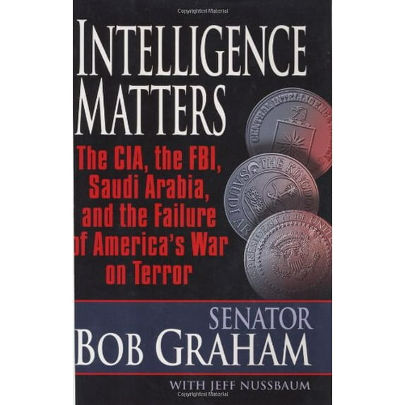 Pre-Owned Intelligence Matters: The CIA, the FBI, Saudi Arabia, and the Failure of America's War on Terror (Hardcover) 1400063523 9781400063529